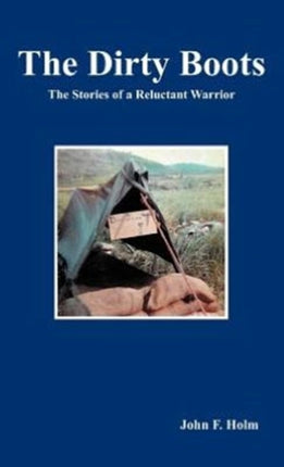 The Dirty Boots The Stories of a Reluctant Warrior