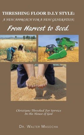 Threshing Floor DIy Style A New Approach for a New Generation From Harvest to Seed Christians Threshed for Service in the House of God