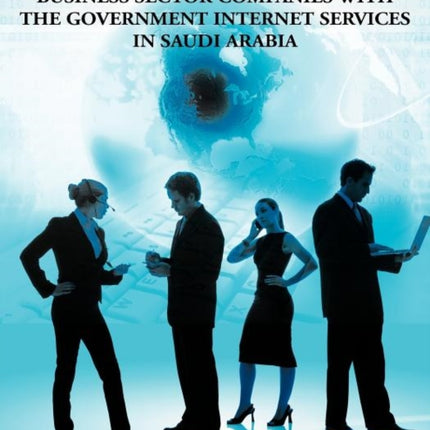Satisfaction of the Private Business Sector Companies with the Government Internet Services in Saudi Arabia