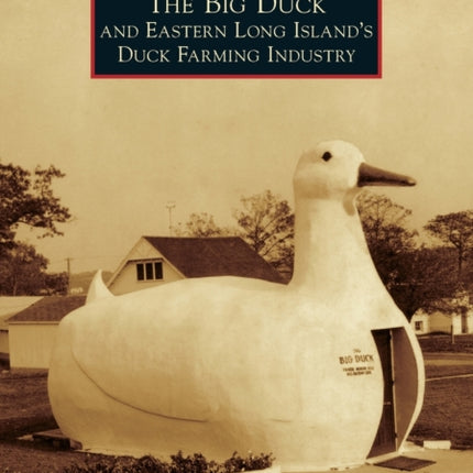 The Big Duck and Eastern Long Islands Duck Farming Industry Images of America