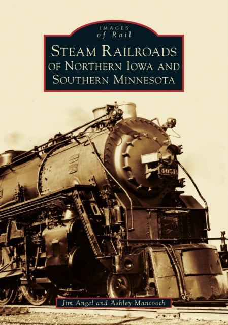 Steam Railroads of Northern Iowa and Southern