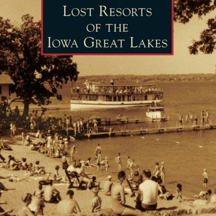 Lost Resorts of the Iowa Great Lakes