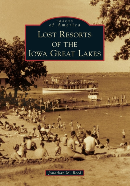 Lost Resorts of the Iowa Great Lakes