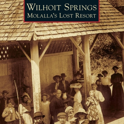 Wilhoit Springs Molallas Lost Resort Images of