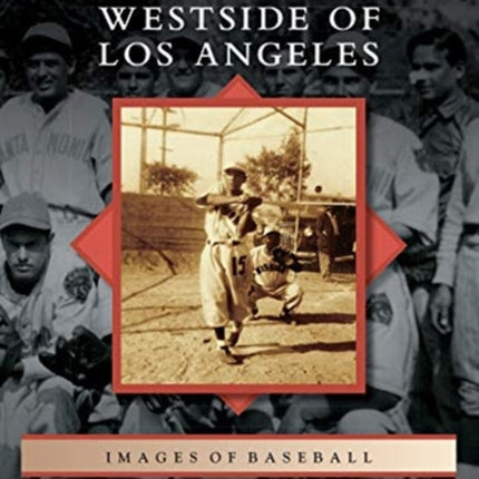 Mexican American Baseball on the Westside of Los Angeles Images of Baseball