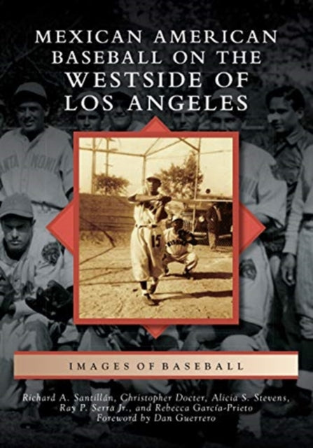 Mexican American Baseball on the Westside of Los Angeles Images of Baseball