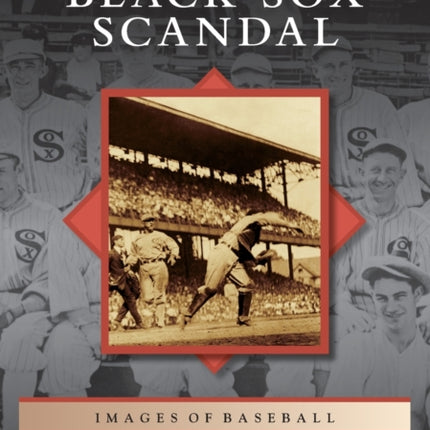 The 1919 Black Sox Scandal Images of Baseball