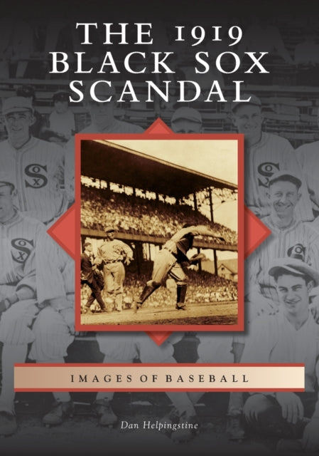 The 1919 Black Sox Scandal Images of Baseball