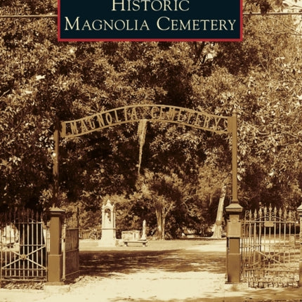 Historic Magnolia Cemetery Images of America