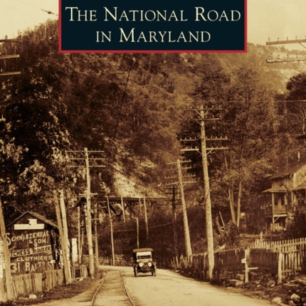 The National Road in Maryland Images of America