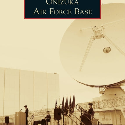 Onizuka Air Force Base Images of America