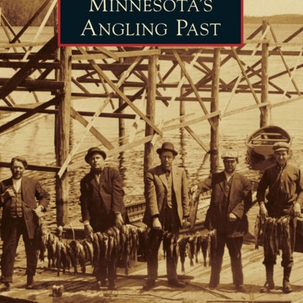 Minnesotas Angling Past Images of America Arcadia