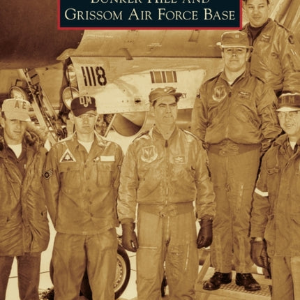 Bunker Hill and Grissom Air Force Base Images of Aviation