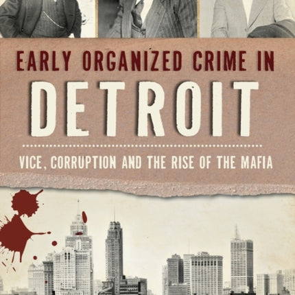 Early Organized Crime in Detroit Vice Corruption