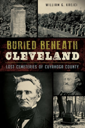 Buried Beneath Cleveland Lost Cemeteries of