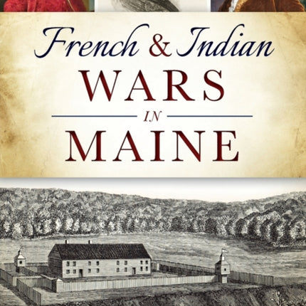 French  Indian Wars in Maine