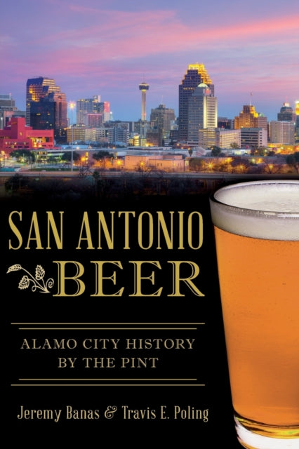 San Antonio Beer Alamo City History by the Pint American Palate