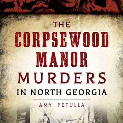 The Corpsewood Manor Murders in North Georgia