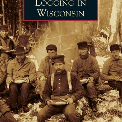 Logging in Wisconsin Images of America