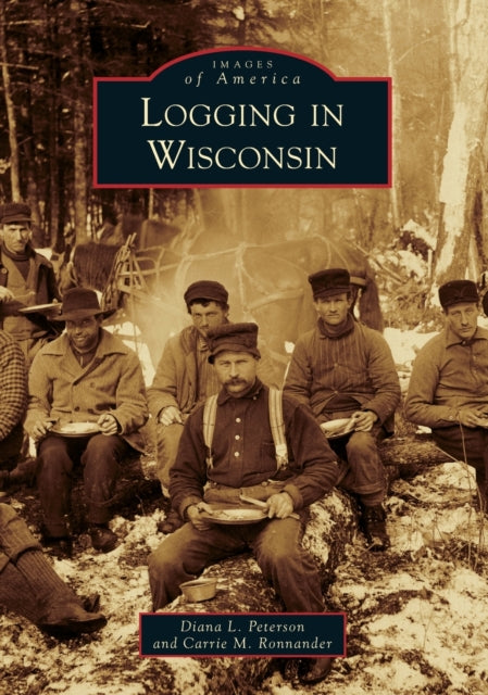 Logging in Wisconsin Images of America