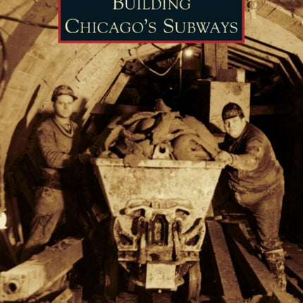 Building Chicagos Subways Images of America