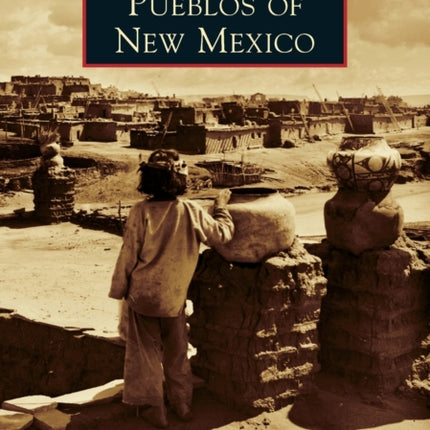 Pueblos of New Mexico Images of America