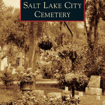 Salt Lake City Cemetery Images of America