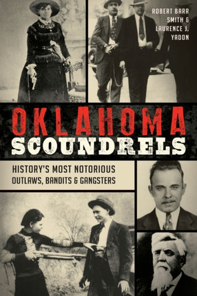 Oklahoma Scoundrels Historys Most Notorious Outlaws Bandits  Gangsters