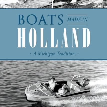 Boats Made in Holland A Michigan Tradition