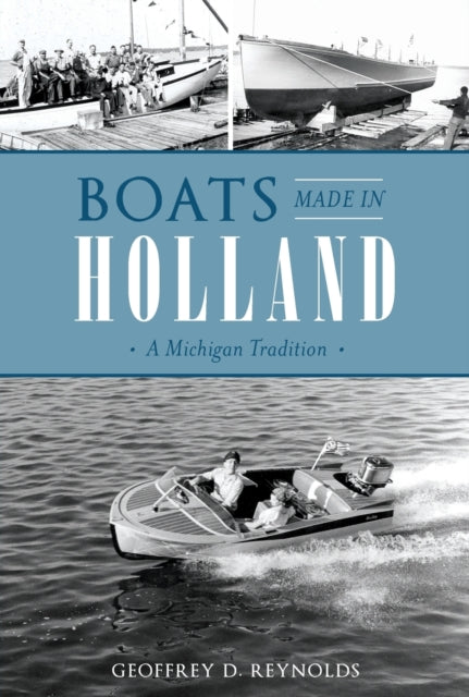 Boats Made in Holland A Michigan Tradition