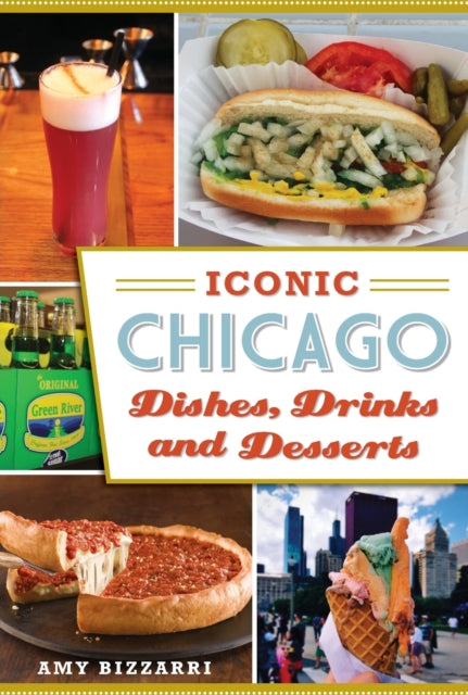 Iconic Chicago Dishes Drinks and Desserts