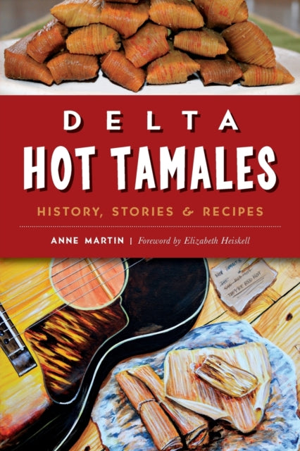 Delta Hot Tamales History Stories  Recipes