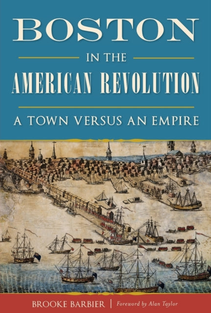 Boston in the American Revolution A Town Versus