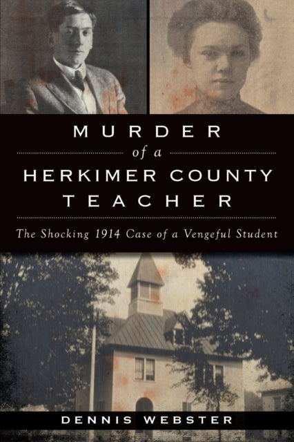 Murder of a Herkimer County Teacher The Shocking 1914 Case of a Vengeful Student