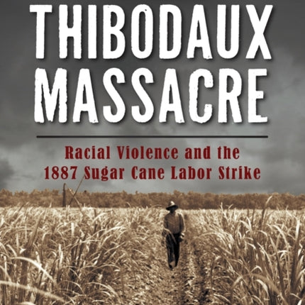 The Thibodaux Massacre Racial Violence and the