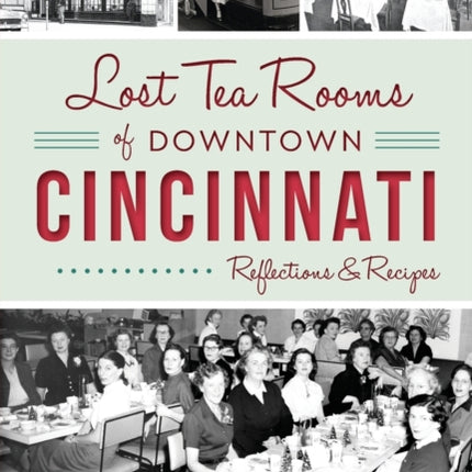 Lost Tea Rooms of Downtown Cincinnati Reflections  Recipes American Palate