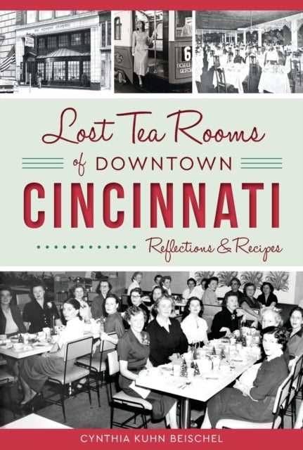 Lost Tea Rooms of Downtown Cincinnati Reflections  Recipes American Palate