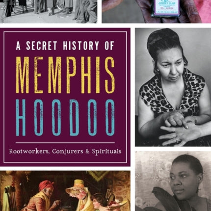 A Secret History of Memphis Hoodoo Rootworkers