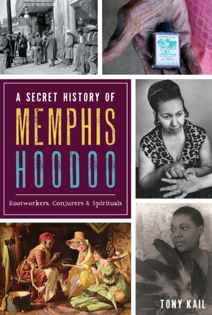 A Secret History of Memphis Hoodoo Rootworkers