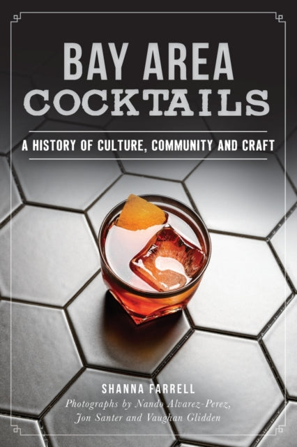 Bay Area Cocktails: A History of Culture, Community and Craft