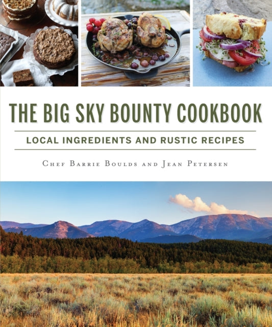 The Big Sky Bounty Cookbook Local Ingredients and