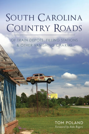 South Carolina Country Roads Of Train Depots Filling Stations  Other Vanishing Charms