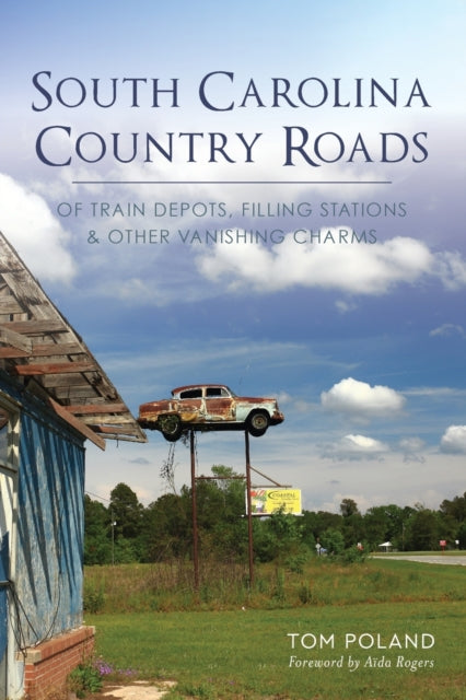 South Carolina Country Roads Of Train Depots Filling Stations  Other Vanishing Charms