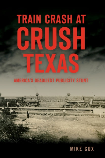 Train Crash at Crush Texas Americas Deadliest Publicity Stunt