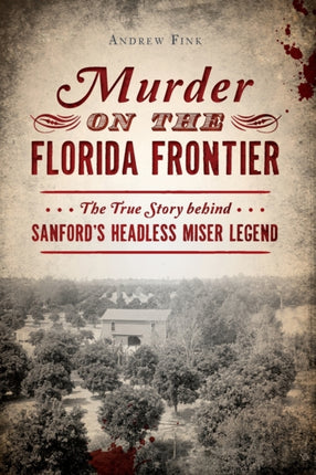 Murder on the Florida Frontier The True Story