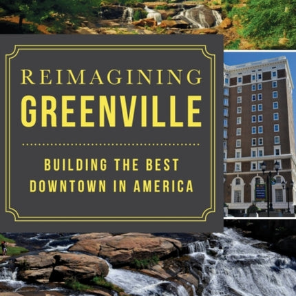 Reimagining Greenville Building the Best Downtown