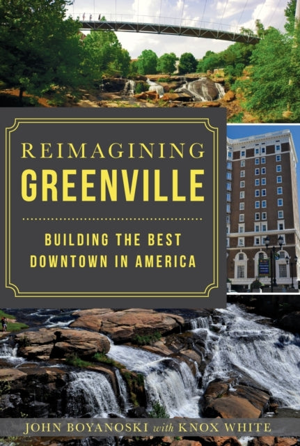 Reimagining Greenville Building the Best Downtown