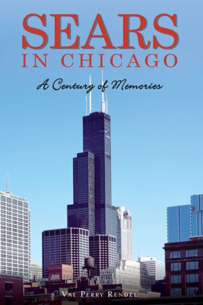 Sears in Chicago A Century of Memories