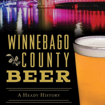 Winnebago County Beer A Heady History American