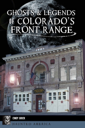 Ghosts and Legends of Colorados Front Range Haunted America